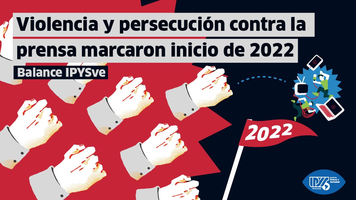 Balance IPYSve | Violencia y persecución contra la prensa marcaron inicio de 2022