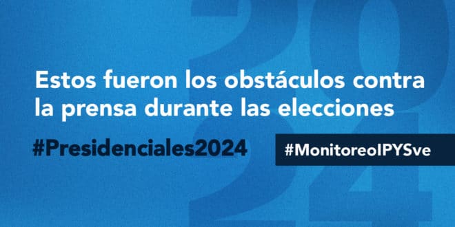 Presidenciales 2024 | IPYS Venezuela registró  41 violaciones a la libertad de prensa el 28 de julio