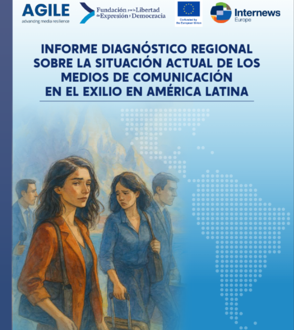 Informe FLED | Diagnóstico regional sobre la situación actual de los medios de comunicación en el exilio en América Latina