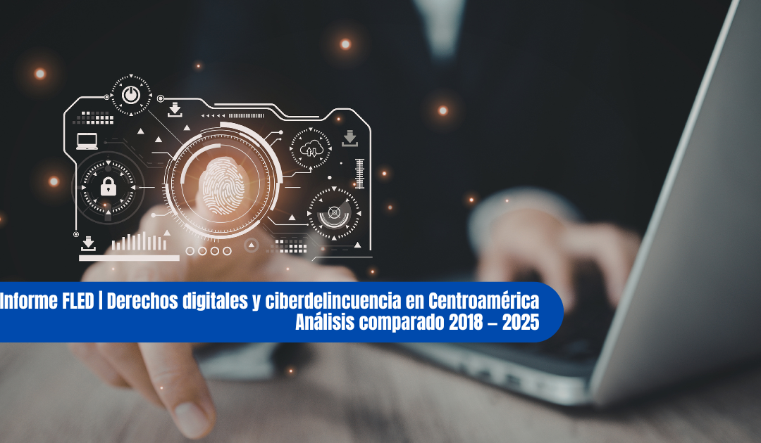 Informe FLED | Centroamérica: derechos digitales amenazados en nombre de la seguridad