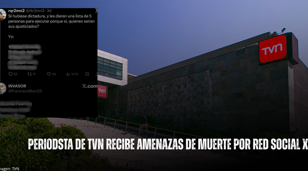Chile | Periodista de Televisión Nacional recibe amenazas de muerte a través de red social X