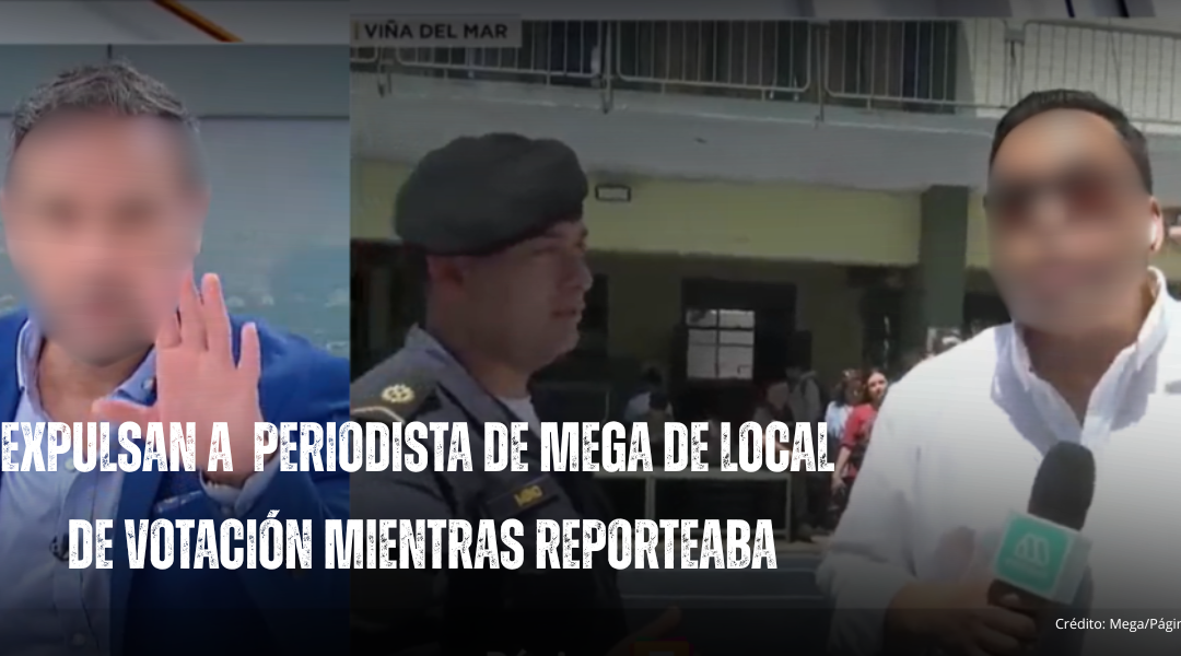 Chile | Equipo de prensa del canal Mega es expulsado de local de votación en Viña del Mar mientras realizaba un despacho en vivo