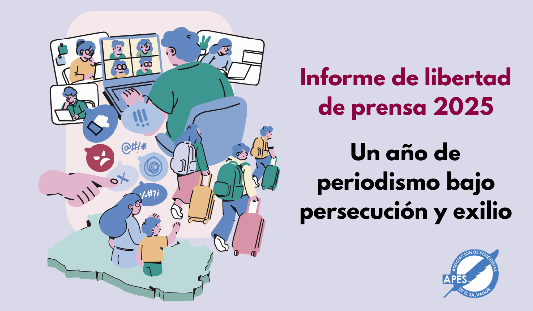 Informe APES | Un año de periodismo bajo persecución y exilio